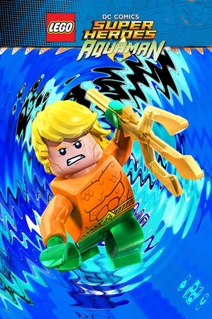 LEGO DC Comics Super Heroes: Aquaman - Rage of Atlantis (Video 2018) DVD Release Date